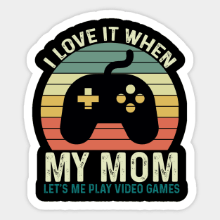 I Love It When My Mom Let's Me play Video Games Sticker